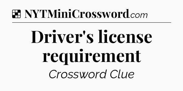 Solution: Driver's license requirement - NYT Crossword