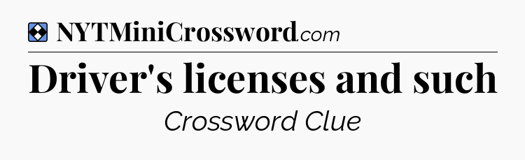 Solution: Driver's licenses and such - NYT Mini Crossword