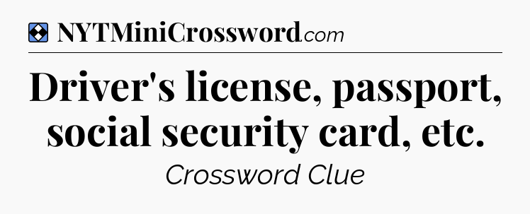 Solution: Driver's license, passport, social security card, etc - NYT Mini Crossword