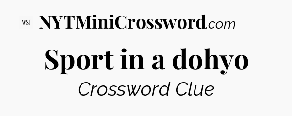 Sport in a dohyo - WSJ Crossword