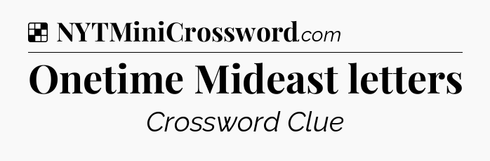 Solution: Onetime Mideast letters - NYT Crossword