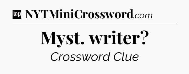 Myst. writer Crossword Clue