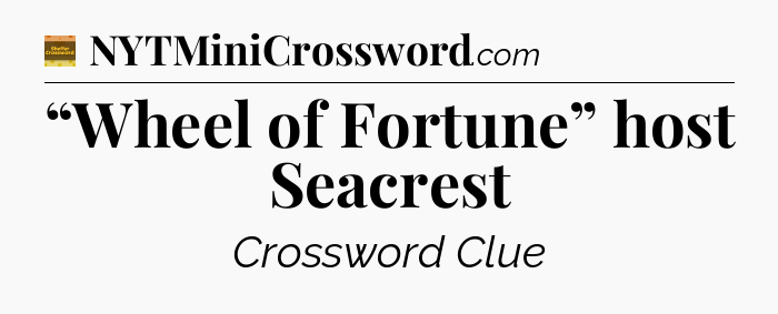 “Wheel of Fortune” host Seacrest - Eugene Sheffer Crossword