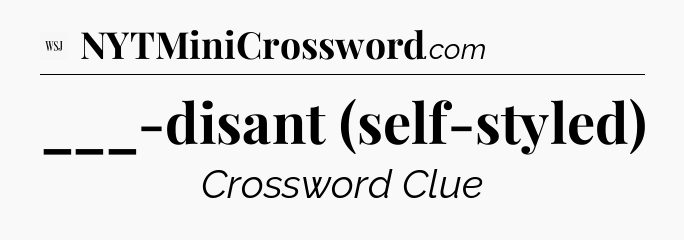 ___-disant (self-styled) - WSJ Crossword