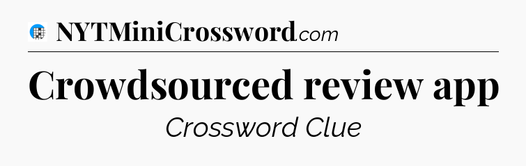 Crowdsourced review app Crossword Clue