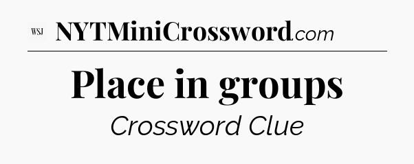 Place in groups - WSJ Crossword