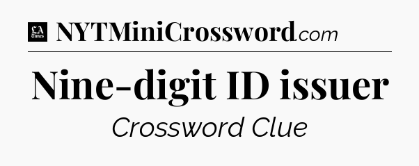 Nine-digit ID issuer - LA Times Crossword