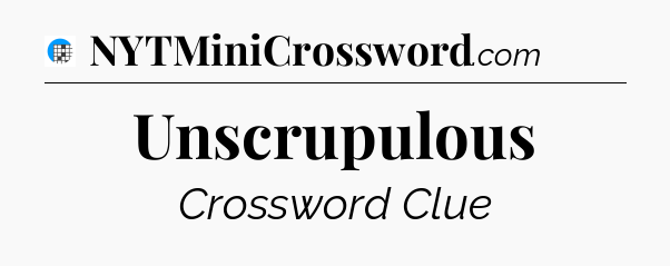 Unscrupulous Crossword Clue