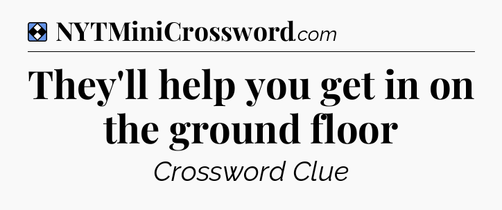 Solution: They'll help you get in on the ground floor - NYT Mini Crossword