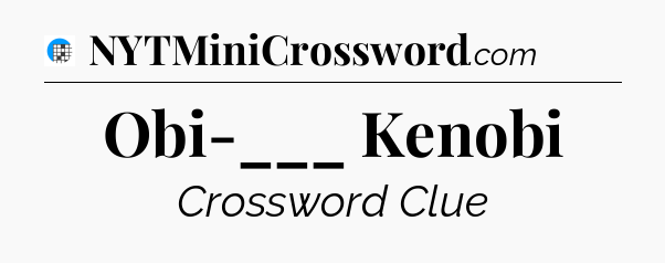 Obi-___ Kenobi Crossword Clue