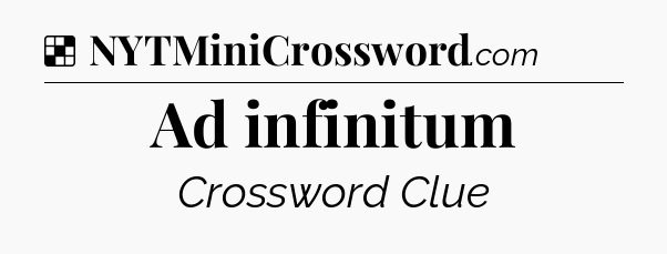 Solution: Ad infinitum - NYT Crossword