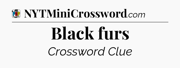 Black furs Crossword Clue