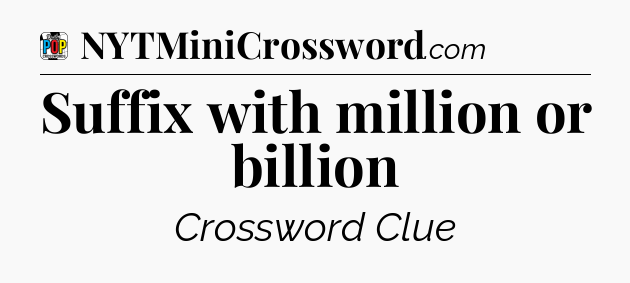 Suffix with million or billion Crossword Clue