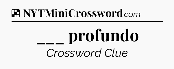 Solution: ___ profundo - NYT Crossword