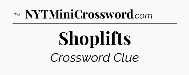 Shoplifts - WSJ Crossword