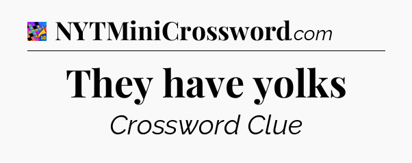 They have yolks Crossword Clue