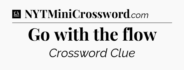Go with the flow - LA Times Crossword