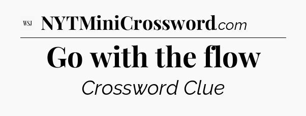 Go with the flow - WSJ Crossword