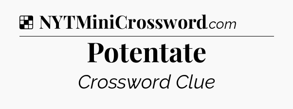 Solution: Potentate - NYT Crossword