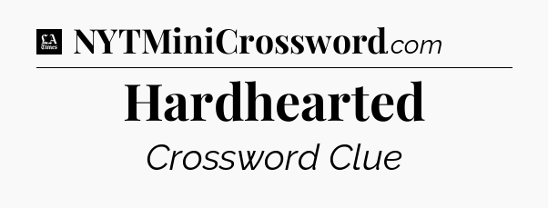 Hardhearted - LA Times Crossword