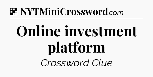 Solution: Online investment platform - NYT Crossword