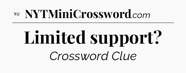 Limited support - WSJ Crossword