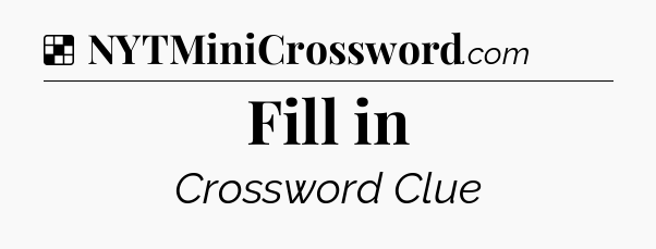 Solution: Fill in - NYT Crossword