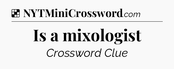 Solution: Is a mixologist - NYT Crossword