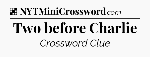 Solution: Two before Charlie - NYT Crossword