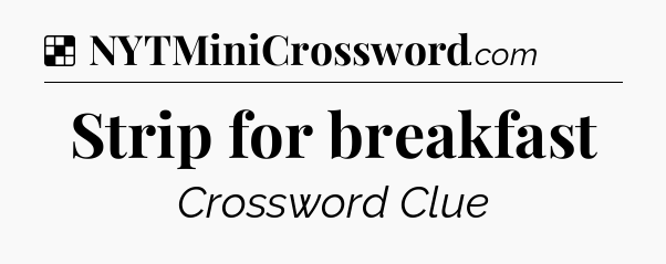 Solution: Strip for breakfast - NYT Crossword