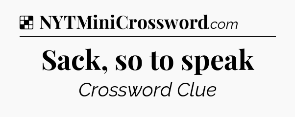 Solution: Sack, so to speak - NYT Crossword