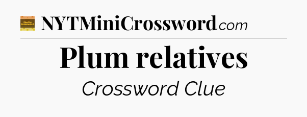 Plum relatives - Eugene Sheffer Crossword