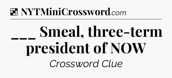Solution: ___ Smeal, three-term president of NOW - NYT Crossword