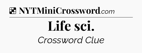 Solution: Life sci - NYT Crossword