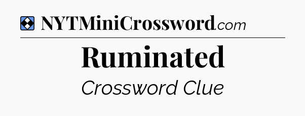 Solution: Ruminated - NYT Mini Crossword