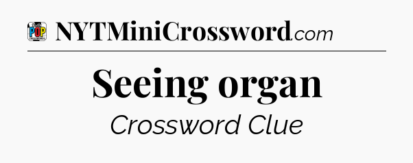 Seeing organ Crossword Clue