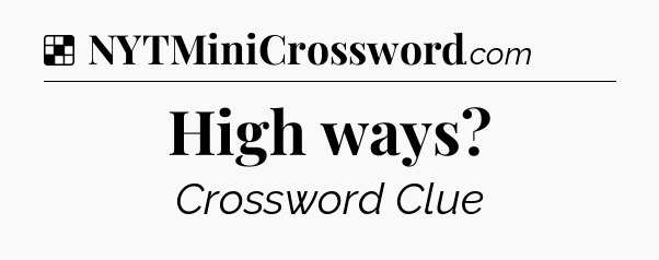 Solution: High ways - NYT Crossword