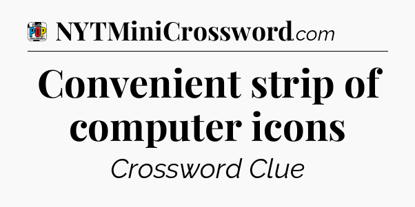 Convenient strip of computer icons Crossword Clue