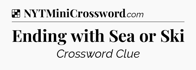 Solution: Ending with Sea or Ski - NYT Crossword