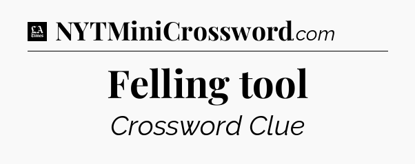 Felling tool - LA Times Crossword
