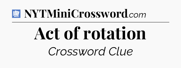 Act of rotation Puzzle Page Crossword Clue