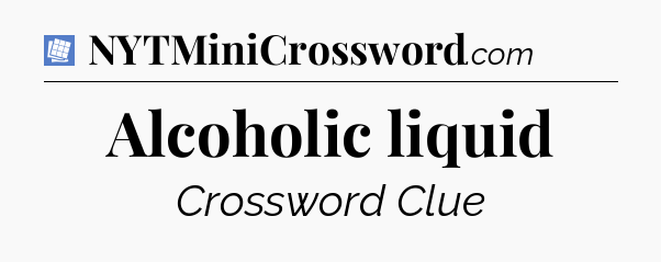 Alcoholic liquid Puzzle Page Crossword Clue