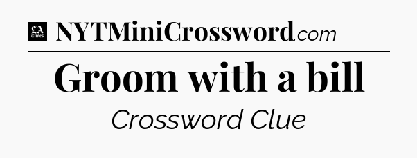 Groom with a bill - LA Times Crossword