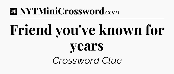 Friend you've known for years Crossword Clue