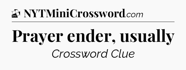 Prayer ender, usually - Daily Themed Classic Crossword
