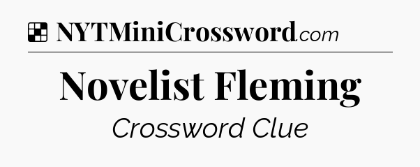 Solution: Novelist Fleming - NYT Crossword