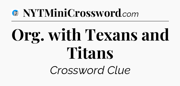 Org. with Texans and Titans Crossword Clue