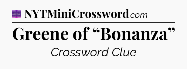 Greene of “Bonanza” - Thomas Joseph Crossword