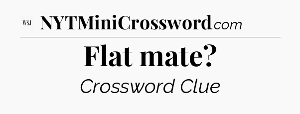 Flat mate - WSJ Crossword