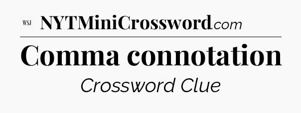 Comma connotation - WSJ Crossword